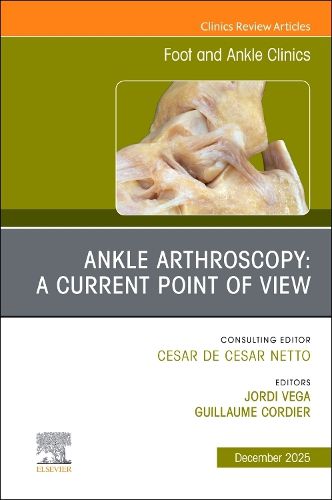 Cover image for Ankle Arthroscopy: A Current Point of View, An issue of Foot and Ankle Clinics of North America: Volume 30-4