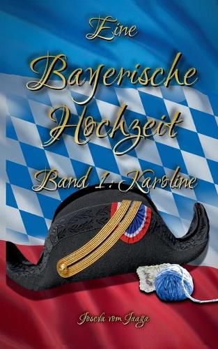 Cover image for Eine Bayerische Hochzeit. Band 1: Karoline