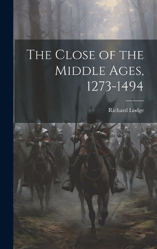 Cover image for The Close of the Middle Ages, 1273-1494