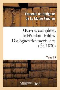 Cover image for Oeuvres Completes de Fenelon, Tome 19 Fables, Dialogues Des Morts, Etc.