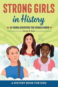 Cover image for Strong Girls in History: 15 Young Achievers You Should Know