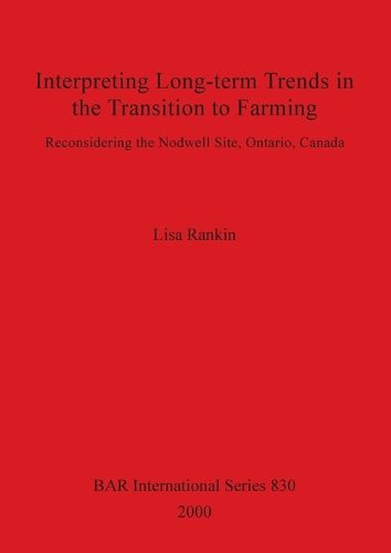 Cover image for Interpreting Long-term Trends in the Transition to Farming: Reconsidering the Nodwell Site, Ontario, Canada