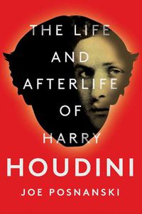 Cover image for The Life and Afterlife of Harry Houdini