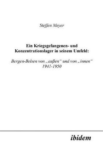 Cover image for Ein Kriegsgefangenen- und Konzentrationslager in seinem Umfeld: . Bergen-Belsen von  aussen und von  innen 1941-1950