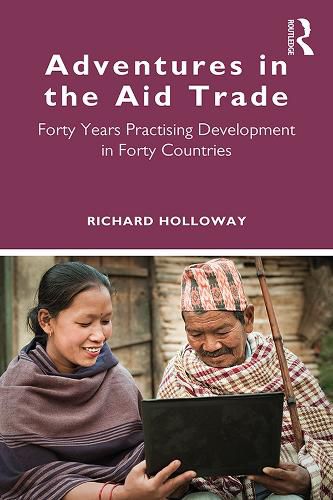 Adventures in the Aid Trade: Forty Years Practising Development in Forty Countries