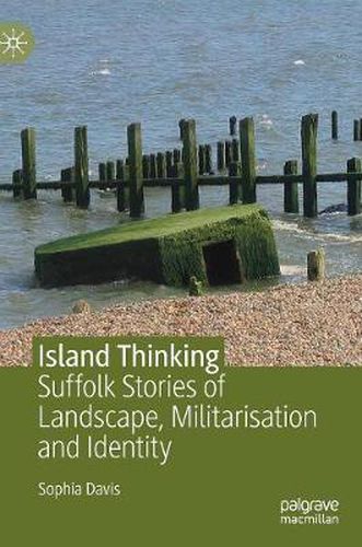 Cover image for Island Thinking: Suffolk Stories of Landscape, Militarisation and Identity