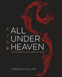 Cover image for All Under Heaven: Recipes from the 35 Cuisines of China [A Cookbook]