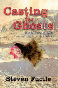 Cover image for Casting for Ghosts: The Madison River Murders