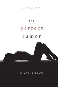 Cover image for The Perfect Rumor (A Jessie Hunt Psychological Suspense Thriller-Book Nineteen)