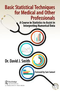 Cover image for Basic Statistical Techniques for Medical and Other Professionals: A Course in Statistics to Assist in Interpreting Numerical Data