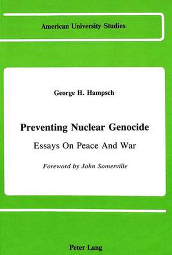 Preventing Nuclear Genocide: Essays on Peace and War