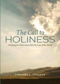 Cover image for The Call to Holiness: Pursuing the Heart of God for the Love of the World