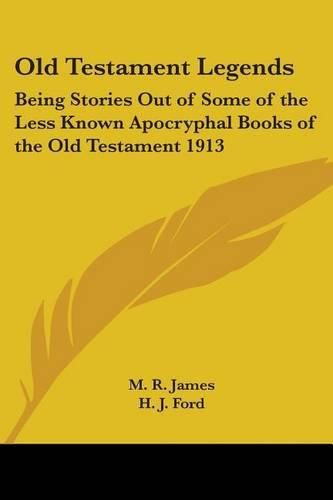 Cover image for Old Testament Legends: Being Stories Out of Some of the Less Known Apocryphal Books of the Old Testament 1913