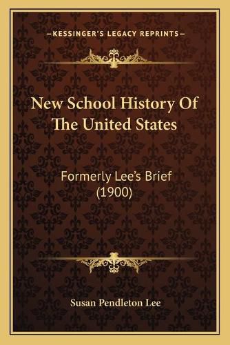 New School History of the United States: Formerly Lee's Brief (1900)