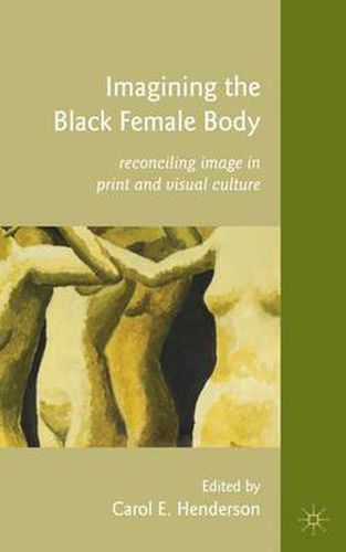 Cover image for Imagining the Black Female Body: Reconciling Image in Print and Visual Culture