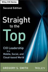 Cover image for Straight to the Top: CIO Leadership in a Mobile, Social, and Cloud-based World