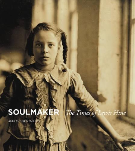 Cover image for Soulmaker: The Times of Lewis Hine