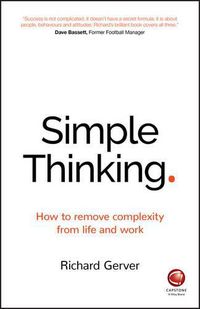 Cover image for Simple Thinking: How to Remove Complexity from Life and Work