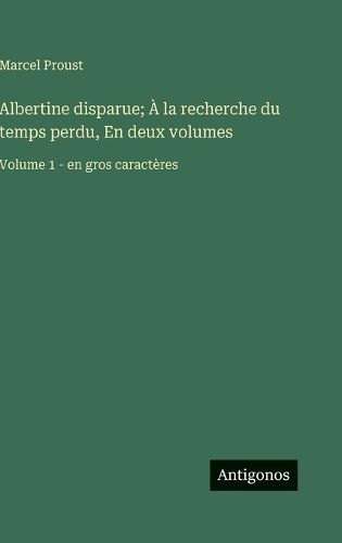 Cover image for Albertine disparue; A la recherche du temps perdu, En deux volumes