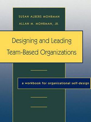 Cover image for Designing and Leading Team-based Organizations: A Workbook for Organisational Self-Design