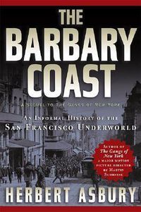 Cover image for The Barbary Coast: An Informal History of the San Francisco Underworld