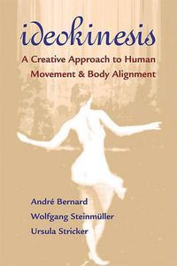 Cover image for Ideokinesis: A Creative Approach to Human Movement and Body Alignment