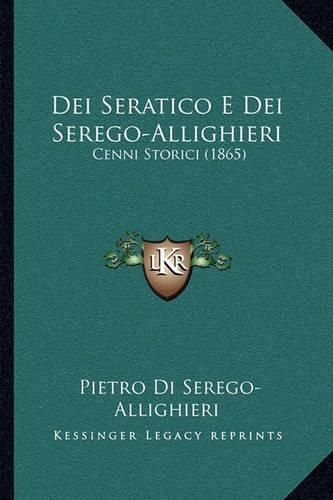 Cover image for Dei Seratico E Dei Serego-Allighieri: Cenni Storici (1865)
