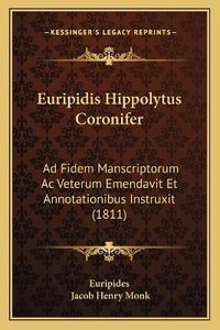 Cover image for Euripidis Hippolytus Coronifer: Ad Fidem Manscriptorum AC Veterum Emendavit Et Annotationibus Instruxit (1811)