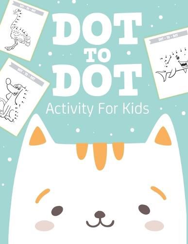 Cover image for Dot To Dot Activity For Kids: 50 Animals Workbook Ages 4-8 Activity Early Learning Basic Concepts Juvenile