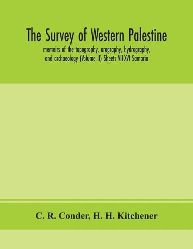 Cover image for The survey of western Palestine: memoirs of the topography, orography, hydrography, and archaeology (Volume II) Sheets VII-XVI Samaria