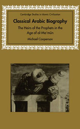 Cover image for Classical Arabic Biography: The Heirs of the Prophets in the Age of al-Ma'mun