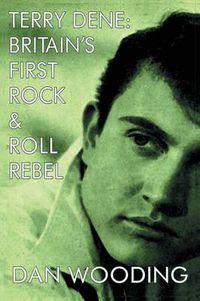 Cover image for Terry Dene: Britain's First Rock and Roll Rebel