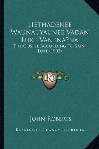 Hethadenee Waunauyaunee Vadan Luke Vanenana: The Gospel According to Saint Luke (1903)