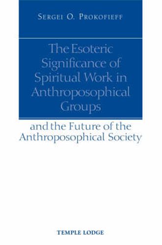 Cover image for The Esoteric Significance of Spiritual Work in Anthroposophical Groups: And the Future of the Anthroposophical Society