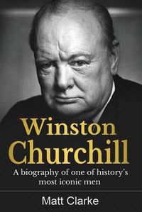 Cover image for Winston Churchill: A Biography of one of history's most iconic men