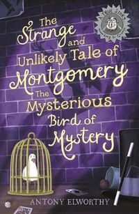 Cover image for The Strange and Unlikely Tale of Montgomery, the Mysterious Bird of Mystery