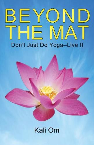 Cover image for Beyond the Mat: Don't Just Do Yoga-Live It