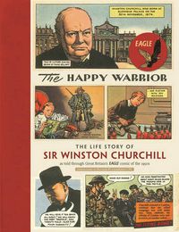 Cover image for The Happy Warrior: The Life Story of Sir Winston Churchill as Told Through the Eagle Comic of the 1950's
