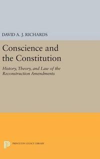 Cover image for Conscience and the Constitution: History, Theory, and Law of the Reconstruction Amendments