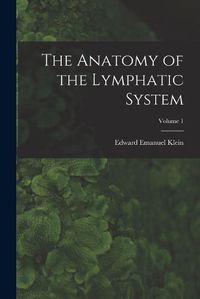 Cover image for The Anatomy of the Lymphatic System; Volume 1