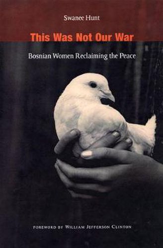 Cover image for This Was Not Our War: Bosnian Women Reclaiming the Peace