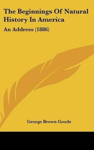 The Beginnings of Natural History in America: An Address (1886)