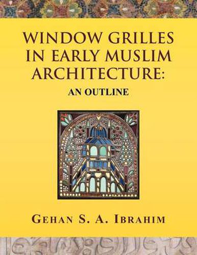 Cover image for Window Grilles in Early Muslim Architecture: An Outline