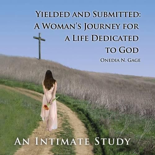 Cover image for Yielded and Submitted: A Woman's Journey for a Life Dedicated to God an Intimate Study