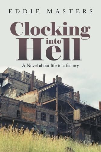 Cover image for Clocking into Hell: A Novel About Life in a Factory