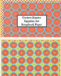 Cover image for Gustave Jequier Egyptian Art Scrapbook Paper: 20 Sheets One-Sided for Collage, Decoupage, Scrapbooks and Junk Journals