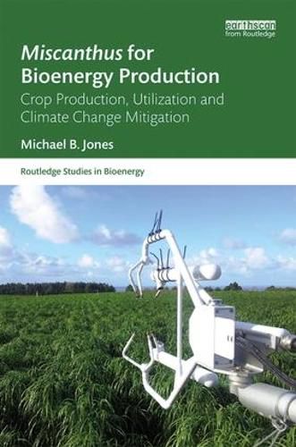 Cover image for Miscanthus for Bioenergy Production: Crop Production, Utilisation and Climate Change Mitigation