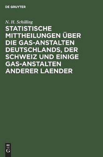 Cover image for Statistische Mittheilungen UEber Die Gas-Anstalten Deutschlands, Der Schweiz Und Einige Gas-Anstalten Anderer Laender