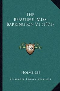 Cover image for The Beautiful Miss Barrington V1 (1871)