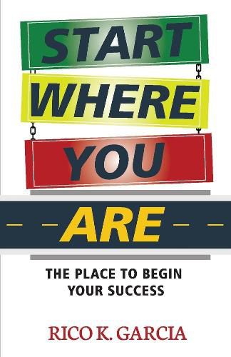 Cover image for Start Where You Are: The Place to Begin Your Success